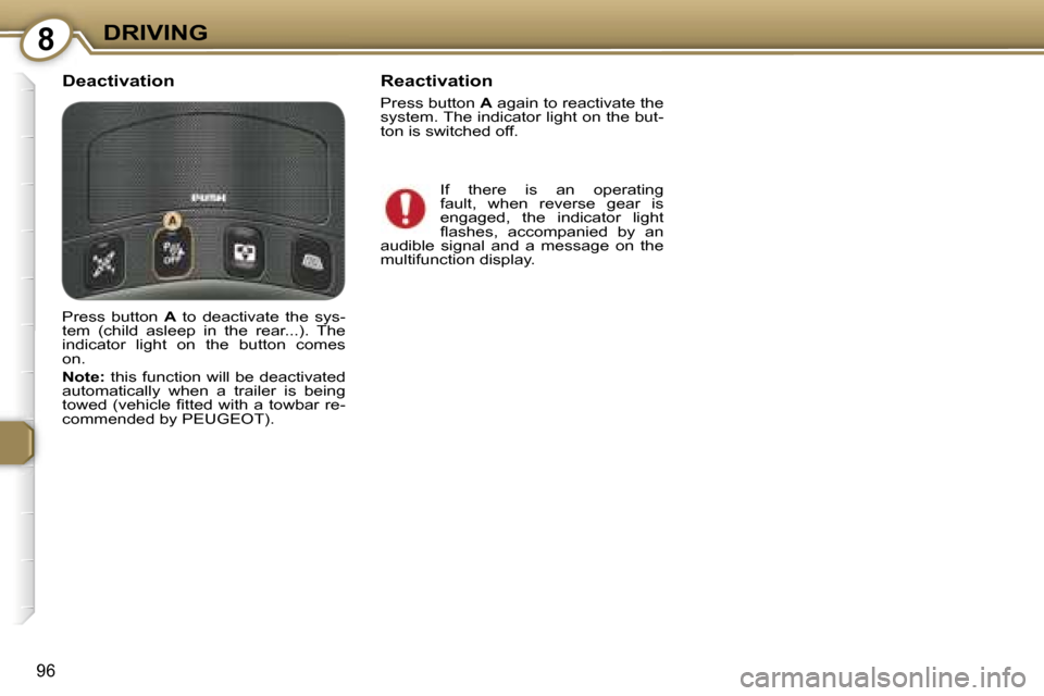 Peugeot 607 Dag 2006  Owners Manual �8�D�R�I�V�I�N�G
�9�6
�I�f�  �t�h�e�r�e�  �i�s�  �a�n�  �o�p�e�r�a�t�i�n�g�  
�f�a�u�l�t�,�  �w�h�e�n�  �r�e�v�e�r�s�e�  �g�e�a�r�  �i�s� 
�e�n�g�a�g�e�d�,�  �t�h�e�  �i�n�d�i�c�a�t�o�r�  �l�i�g�h�t� 