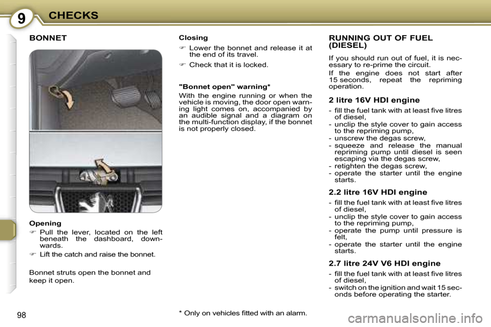 Peugeot 607 Dag 2006  Owners Manual �9�C�H�E�C�K�S
�9�8
�B�O�N�N�E�T�C�l�o�s�i�n�g 
��  �L�o�w�e�r�  �t�h�e�  �b�o�n�n�e�t�  �a�n�d�  �r�e�l�e�a�s�e�  �i�t�  �a�t� 
�t�h�e� �e�n�d� �o�f� �i�t�s� �t�r�a�v�e�l�.
� �  �C�h�e�c�k� �t�