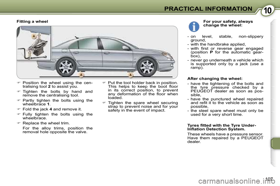 Peugeot 607 Dag 2006  Owners Manual �1�0�P�R�A�C�T�I�C�A�L� �I�N�F�O�R�M�A�T�I�O�N
�1�0�7
�F�i�t�t�i�n�g� �a� �w�h�e�e�l�� �P�u�t� �t�h�e� �t�o�o�l� �h�o�l�d�e�r� �b�a�c�k� �i�n� �p�o�s�i�t�i�o�n�.�  
�T�h�i�s�  �h�e�l�p�s�  �t�o�  �