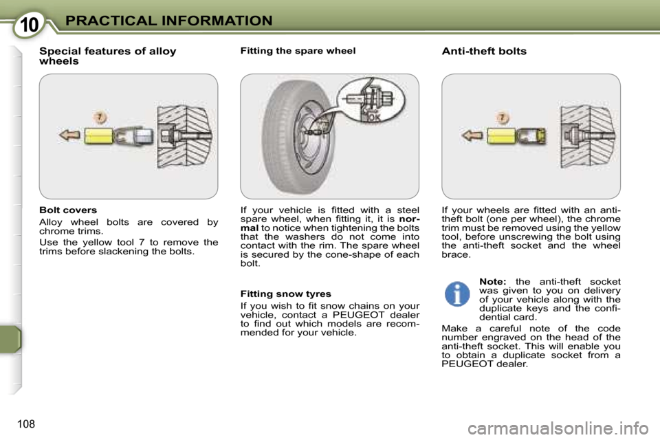 Peugeot 607 Dag 2006  Owners Manual �1�0�P�R�A�C�T�I�C�A�L� �I�N�F�O�R�M�A�T�I�O�N
�1�0�8
�S�p�e�c�i�a�l� �f�e�a�t�u�r�e�s� �o�f� �a�l�l�o�y�  
�w�h�e�e�l�s�F�i�t�t�i�n�g� �t�h�e� �s�p�a�r�e� �w�h�e�e�l�A�n�t�i�-�t�h�e�f�t� �b�o�l�t�s
�