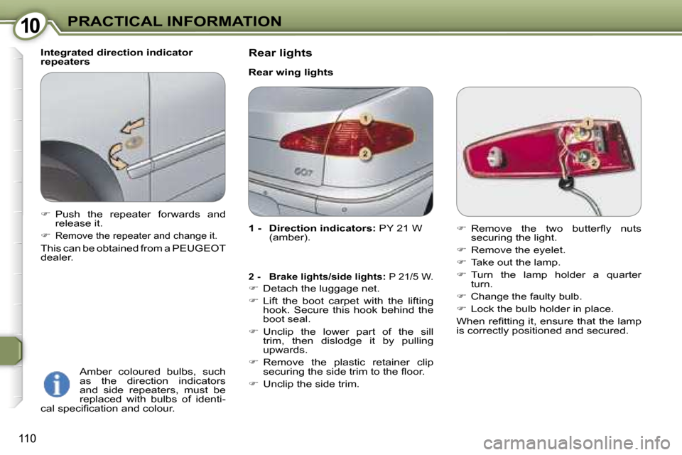 Peugeot 607 Dag 2006  Owners Manual �1�0
�1�1�0
�I�n�t�e�g�r�a�t�e�d� �d�i�r�e�c�t�i�o�n� �i�n�d�i�c�a�t�o�r�  
�r�e�p�e�a�t�e�r�s�A�m�b�e�r�  �c�o�l�o�u�r�e�d�  �b�u�l�b�s�,�  �s�u�c�h� 
�a�s�  �t�h�e�  �d�i�r�e�c�t�i�o�n�  �i�n�d�i�c�