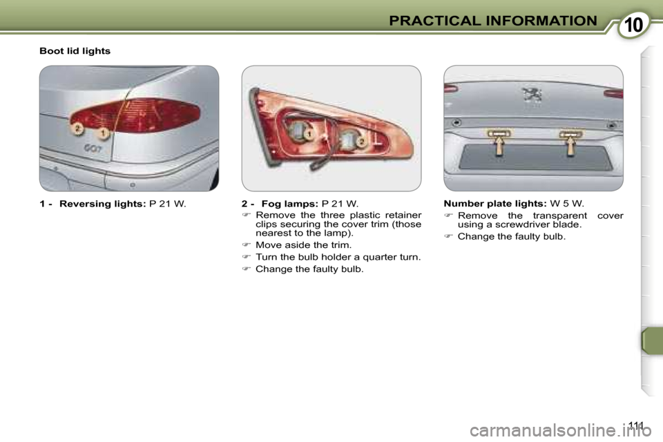 Peugeot 607 Dag 2006  Owners Manual �1�0�P�R�A�C�T�I�C�A�L� �I�N�F�O�R�M�A�T�I�O�N
�1�1�1
�2� �-�  �F�o�g� �l�a�m�p�s�:� �P� �2�1� �W�.
��  �R�e�m�o�v�e�  �t�h�e�  �t�h�r�e�e�  �p�l�a�s�t�i�c�  �r�e�t�a�i�n�e�r�  
�c�l�i�p�s� �s�e�c�