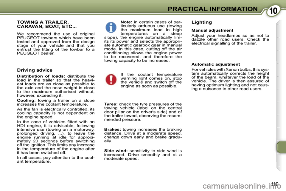 Peugeot 607 Dag 2006  Owners Manual �1�0�P�R�A�C�T�I�C�A�L� �I�N�F�O�R�M�A�T�I�O�N
�1�1�9
�T�O�W�I�N�G� �A� �T�R�A�I�L�E�R�,�  
�C�A�R�A�V�A�N�,� �B�O�A�T�,� �E�T�C�.�.�.
�W�e�  �r�e�c�o�m�m�e�n�d�  �t�h�e�  �u�s�e�  �o�f�  �o�r�i�g�i�n