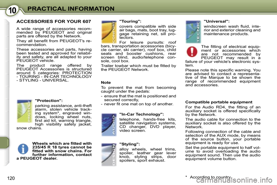 Peugeot 607 Dag 2006  Owners Manual �1�0�P�R�A�C�T�I�C�A�L� �I�N�F�O�R�M�A�T�I�O�N
�1�2�0
�A�C�C�E�S�S�O�R�I�E�S� �F�O�R� �Y�O�U�R� �6�0�7� 
�A�  �w�i�d�e�  �r�a�n�g�e�  �o�f�  �a�c�c�e�s�s�o�r�i�e�s�  �r�e�c�o�m�- 
�m�e�n�d�e�d�  �b�y�