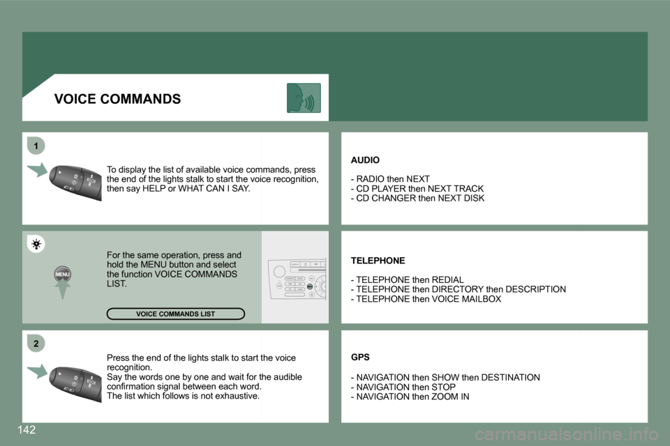 Peugeot 607 Dag 2006  Owners Manual �2
�1
�P�r�e�s�s� �t�h�e� �e�n�d� �o�f� �t�h�e� �l�i�g�h�t�s� �s�t�a�l�k� �t�o� �s�t�a�r�t� �t�h�e� �v�o�i�c �e� 
�r�e�c�o�g�n�i�t�i�o�n�. 
�S�a�y� �t�h�e� �w�o�r�d�s� �o�n�e� �b�y� �o�n�e� �a�n�d� �w