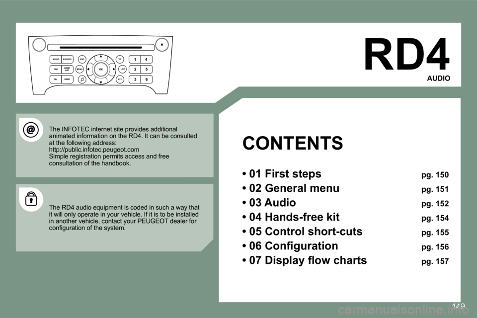 Peugeot 607 Dag 2006  Owners Manual �1�4�9
�R�D�4�A�U�D�I�O
�C�O�N�T�E�N�T�S 
�•� �0�1� �F�i�r�s�t� �s�t�e�p�s�  �p�g�.� �1�5�0
�•� �0�2� �G�e�n�e�r�a�l� �m�e�n�u�  �p�g�.� �1�5�1
�•� �0�3� �A�u�d�i�o�  �p�g�.� �1�5�2
�•� �0�4� 
