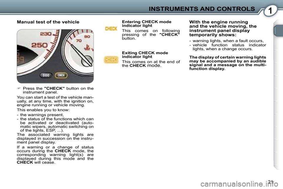 Peugeot 607 Dag 2006 User Guide �1�I�N�S�T�R�U�M�E�N�T�S� �A�N�D� �C�O�N�T�R�O�L�S
�2�1
�M�a�n�u�a�l� �t�e�s�t� �o�f� �t�h�e� �v�e�h�i�c�l�e�E�n�t�e�r�i�n�g� �C�H�E�C�K� �m�o�d�e�  
�i�n�d�i�c�a�t�o�r� �l�i�g�h�t 
�T�h�i�s�  �c�o�m�