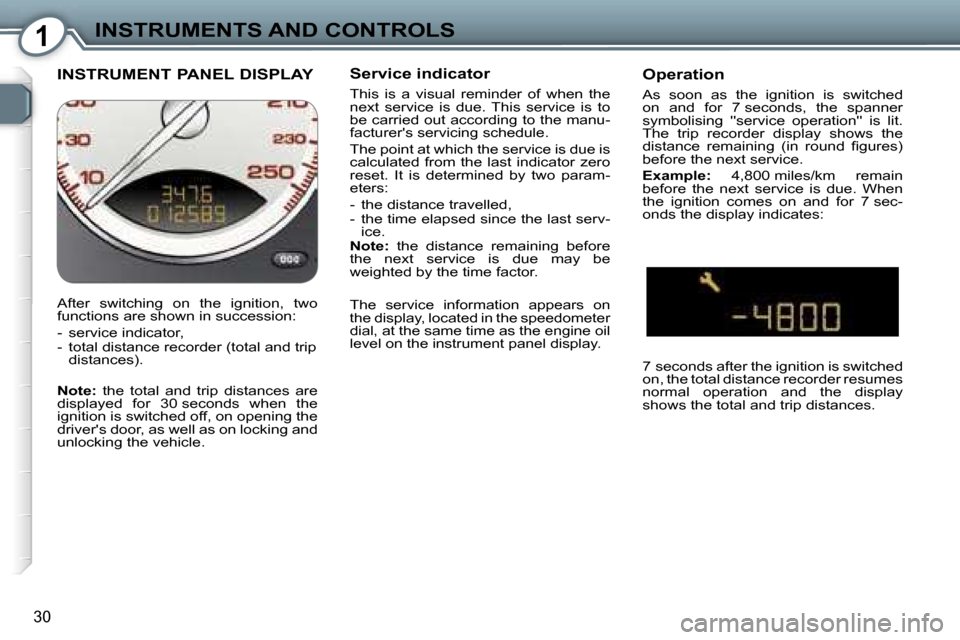 Peugeot 607 Dag 2006 Owners Guide �1�I�N�S�T�R�U�M�E�N�T�S� �A�N�D� �C�O�N�T�R�O�L�S
�3�0
�I�N�S�T�R�U�M�E�N�T� �P�A�N�E�L� �D�I�S�P�L�A�Y�S�e�r�v�i�c�e� �i�n�d�i�c�a�t�o�r
�T�h�i�s�  �i�s�  �a�  �v�i�s�u�a�l�  �r�e�m�i�n�d�e�r�  �o�f