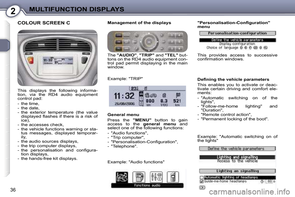 Peugeot 607 Dag 2006 Owners Guide �2�M�U�L�T�I�F�U�N�C�T�I�O�N� �D�I�S�P�L�A�Y�S
�3�6
�C�O�L�O�U�R� �S�C�R�E�E�N� �C
�T�h�i�s�  �d�i�s�p�l�a�y�s�  �t�h�e�  �f�o�l�l�o�w�i�n�g�  �i�n�f�o�r�m�a�- 
�t�i�o�n�,�  �v�i�a�  �t�h�e�  �R�D�4� 