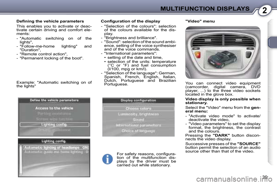 Peugeot 607 Dag 2006 Owners Guide �2�M�U�L�T�I�F�U�N�C�T�I�O�N� �D�I�S�P�L�A�Y�S
�3�9
�C�o�n�ﬁ�g�u�r�a�t�i�o�n� �o�f� �t�h�e� �d�i�s�p�l�a�y 
�-�  �"�S�e�l�e�c�t�i�o�n�  �o�f�  �t�h�e�  �c�o�l�o�u�r�s�"�:�  �s�e�l�e�c�t�i�o�n� �o�f�