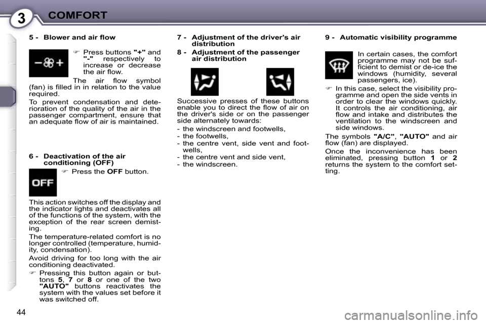 Peugeot 607 Dag 2006 Service Manual �3�C�O�M�F�O�R�T
�4�4
�9� �-�  �A�u�t�o�m�a�t�i�c� �v�i�s�i�b�i�l�i�t�y� �p�r�o�g�r�a�m�m�e�I�n� �c�e�r�t�a�i�n� �c�a�s�e�s�,� �t�h�e� �c�o�m�f�o�r�t�  
�p�r�o�g�r�a�m�m�e�  �m�a�y�  �n�o�t�  �b�e�  �