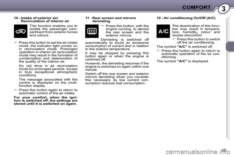 Peugeot 607 Dag 2006 Service Manual �3�C�O�M�F�O�R�T
�4�5
�1�0� �-� �I�n�t�a�k�e� �o�f� �e�x�t�e�r�i�o�r� �a�i�r�/�R�e�c�i�r�c�u�l�a�t�i�o�n� �o�f� �i�n�t�e�r�i�o�r� �a�i�r
�T�h�i�s�  �f�u�n�c�t�i�o�n�  �e�n�a�b�l�e�s�  �y�o�u�  �t�o�  