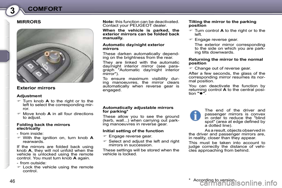 Peugeot 607 Dag 2006 Service Manual �3�C�O�M�F�O�R�T
�4�6
�M�I�R�R�O�R�S
�A�u�t�o�m�a�t�i�c�a�l�l�y� �a�d�j�u�s�t�a�b�l�e� �m�i�r�r�o�r�s�  
�f�o�r� �p�a�r�k�i�n�g�* 
�T�h�e�s�e�  �a�l�l�o�w�  �y�o�u�  �t�o�  �s�e�e�  �t�h�e�  �g�r�o�u�