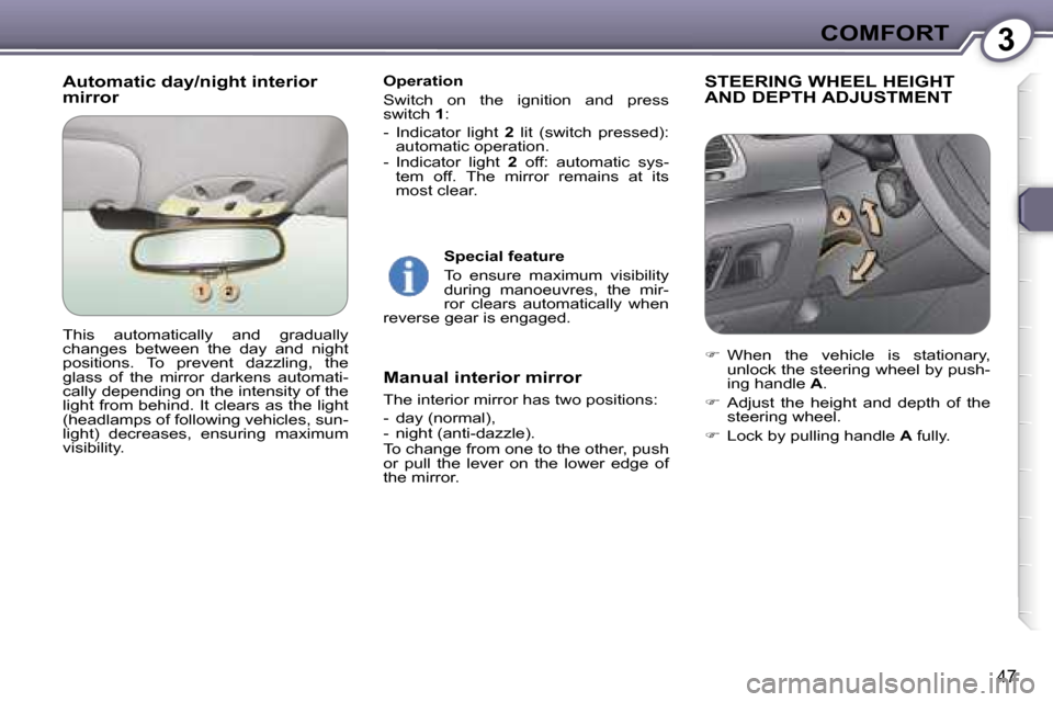 Peugeot 607 Dag 2006 Service Manual �3�C�O�M�F�O�R�T
�4�7
�A�u�t�o�m�a�t�i�c� �d�a�y�/�n�i�g�h�t� �i�n�t�e�r�i�o�r�  
�m�i�r�r�o�r� �O�p�e�r�a�t�i�o�n 
�S�w�i�t�c�h�  �o�n�  �t�h�e�  �i�g�n�i�t�i�o�n�  �a�n�d�  �p�r�e�s�s�  
�s�w�i�t�c�