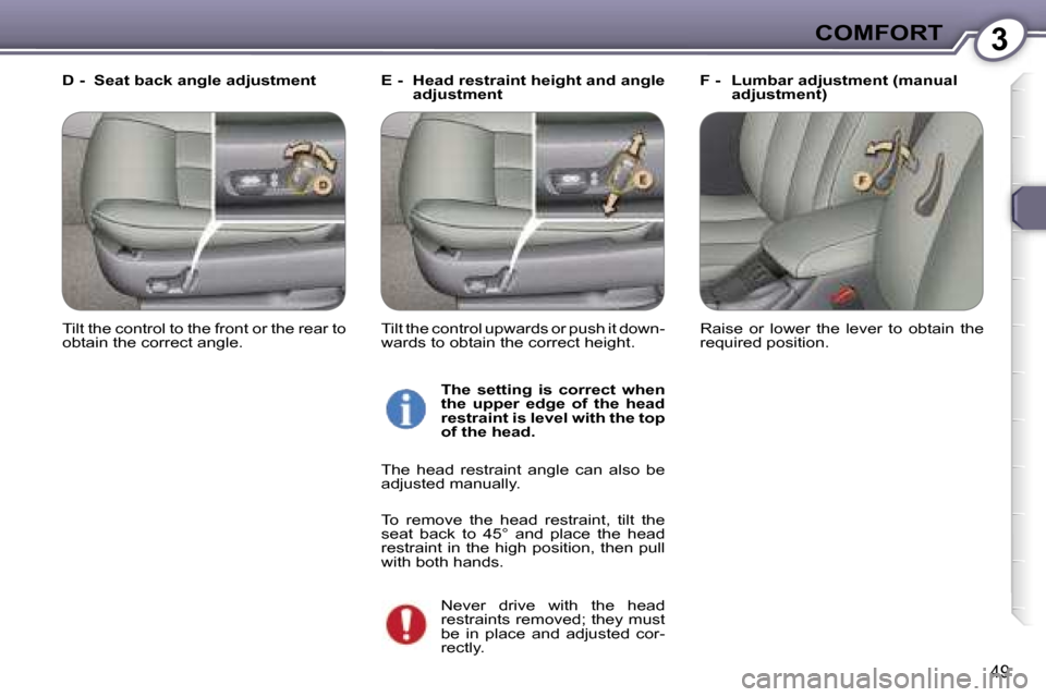 Peugeot 607 Dag 2006 Workshop Manual �3�C�O�M�F�O�R�T
�4�9
�E� �-�  �H�e�a�d� �r�e�s�t�r�a�i�n�t� �h�e�i�g�h�t� �a�n�d� �a�n�g�l�e� �a�d�j�u�s�t�m�e�n�t �F� �-�  �L�u�m�b�a�r� �a�d�j�u�s�t�m�e�n�t� �(�m�a�n�u�a�l� 
�a�d�j�u�s�t�m�e�n�t�)