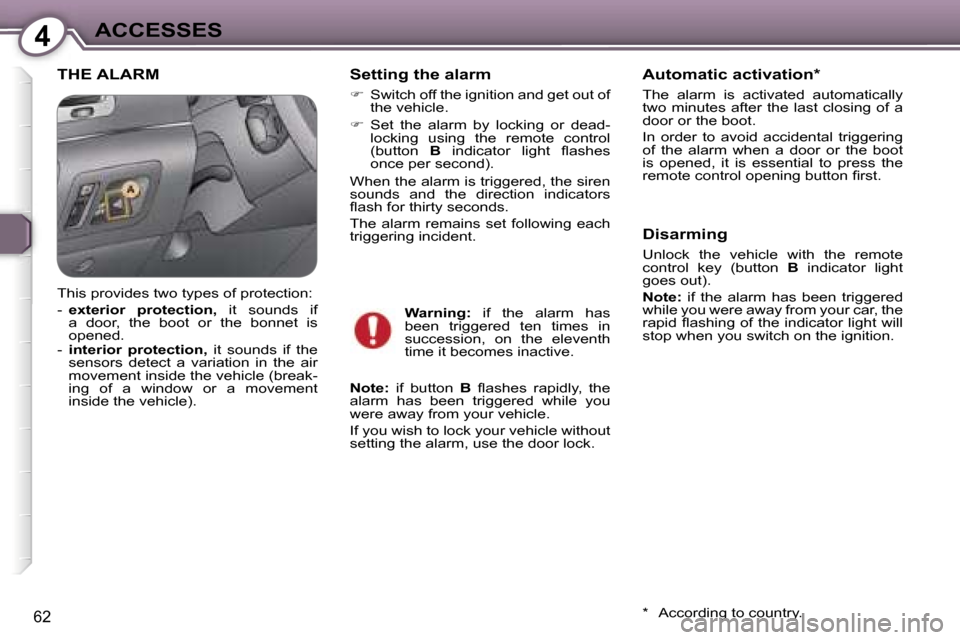 Peugeot 607 Dag 2006 Repair Manual �4�A�C�C�E�S�S�E�S
�6�2
�T�H�E� �A�L�A�R�M�S�e�t�t�i�n�g� �t�h�e� �a�l�a�r�m
�� �S�w�i�t�c�h� �o�f�f� �t�h�e� �i�g�n�i�t�i�o�n� �a�n�d� �g�e�t� �o�u�t� �o�f�  
�t�h�e� �v�e�h�i�c�l�e�.� 
��  �S�