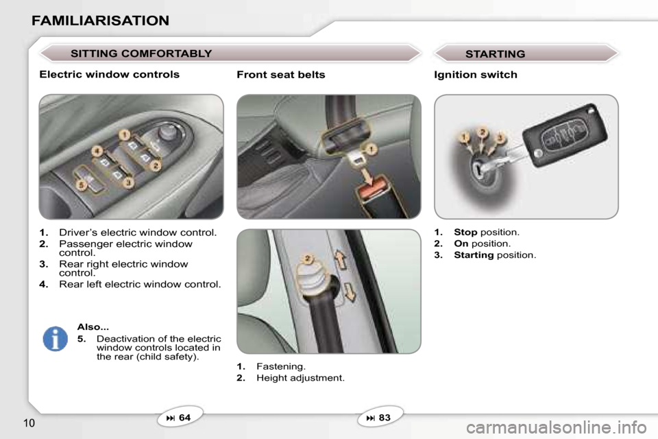 Peugeot 607 Dag 2006  Owners Manual �1�0
�F�A�M�I�L�I�A�R�I�S�A�T�I�O�N
�F�r�o�n�t� �s�e�a�t� �b�e�l�t�s
�1�.�  �F�a�s�t�e�n�i�n�g�.
�2�. �  �H�e�i�g�h�t� �a�d�j�u�s�t�m�e�n�t�.
� � �6�4
�E�l�e�c�t�r�i�c� �w�i�n�d�o�w� �c�o�n�t�r�o�l