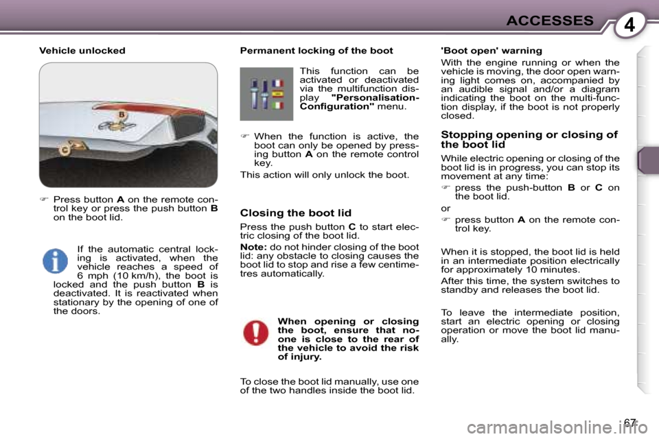 Peugeot 607 Dag 2006 Manual PDF �4�A�C�C�E�S�S�E�S
�6�7
�P�e�r�m�a�n�e�n�t� �l�o�c�k�i�n�g� �o�f� �t�h�e� �b�o�o�t�T�h�i�s�  �f�u�n�c�t�i�o�n�  �c�a�n�  �b�e�  
�a�c�t�i�v�a�t�e�d�  �o�r�  �d�e�a�c�t�i�v�a�t�e�d� 
�v�i�a�  �t�h�e�  