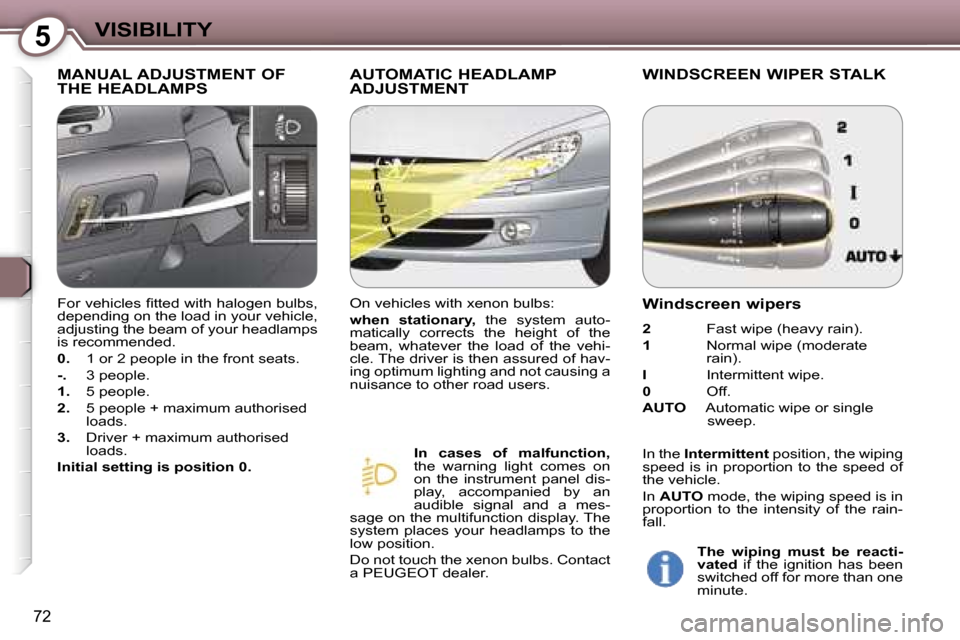 Peugeot 607 Dag 2006 Manual Online �5�V�I�S�I�B�I�L�I�T�Y
�7�2
�M�A�N�U�A�L� �A�D�J�U�S�T�M�E�N�T� �O�F�  
�T�H�E� �H�E�A�D�L�A�M�P�S�A�U�T�O�M�A�T�I�C� �H�E�A�D�L�A�M�P� 
�A�D�J�U�S�T�M�E�N�T�W�I�N�D�S�C�R�E�E�N� �W�I�P�E�R� �S�T�A�L�