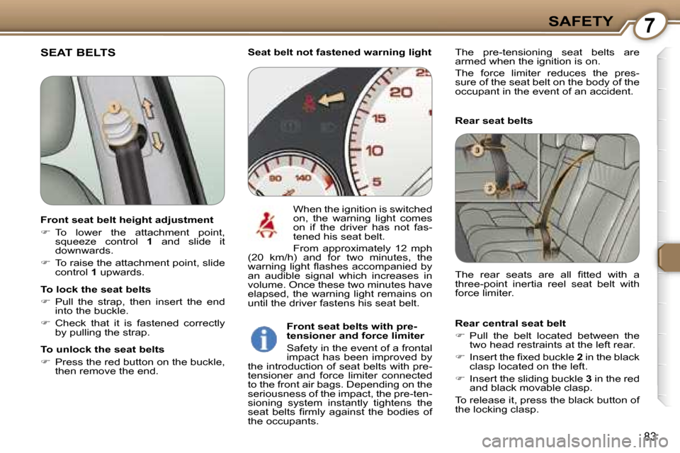 Peugeot 607 Dag 2006 Owners Manual �7�S�A�F�E�T�Y
�8�3
�S�E�A�T� �B�E�L�T�S
�R�e�a�r� �s�e�a�t� �b�e�l�t�s 
�R�e�a�r� �c�e�n�t�r�a�l� �s�e�a�t� �b�e�l�t 
�� �P�u�l�l�  �t�h�e�  �b�e�l�t�  �l�o�c�a�t�e�d�  �b�e�t�w�e�e�n�  �t�h�e�  
