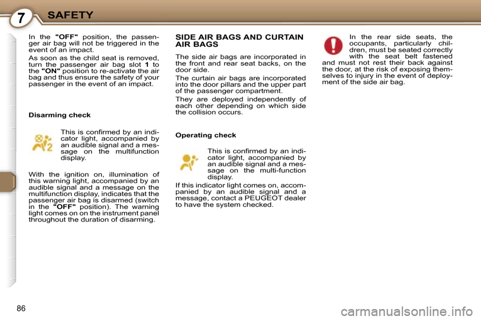 Peugeot 607 Dag 2006 Owners Manual �7�S�A�F�E�T�Y
�8�6
�I�n�  �t�h�e� �"�O�F�F�"�  �p�o�s�i�t�i�o�n�,�  �t�h�e�  �p�a�s�s�e�n�-
�g�e�r� �a�i�r� �b�a�g� �w�i�l�l� �n�o�t� �b�e� �t�r�i�g�g�e�r�e�d� �i�n� �t�h�e�  
�e�v�e�n�t� �o�f� �a�n�