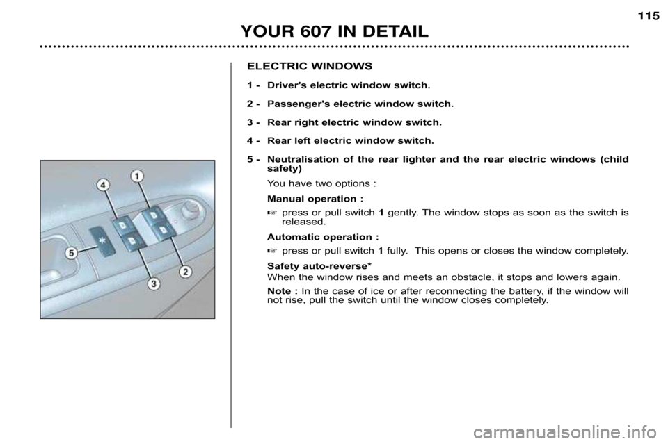 Peugeot 607 Dag 2002  Owners Manual YOUR 607 IN DETAIL115
ELECTRIC WINDOWS 
1 � Drivers electric window switch. 
2 � Passengers electric window switch.
3 � Rear right electric window switch. 
4 � Rear left electric window switch.
5 � 