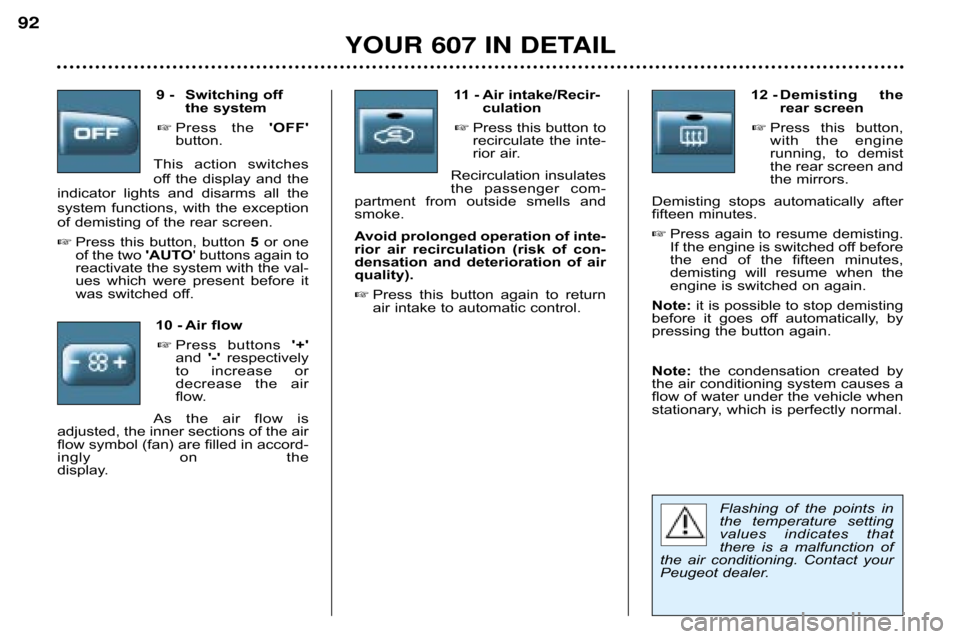 Peugeot 607 Dag 2002 Manual Online Flashing  of  the  points  in 
the  temperature  setting
values  indicates  that
there  is  a  malfunction  of
the  air  conditioning.  Contact  your
Peugeot dealer.
11 � Air intake/Recir�
culation
 