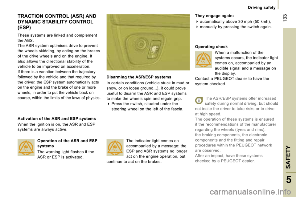 Peugeot 807 Dag 2007.5  Owners Manual �D�r�i�v�i�n�g� �s�a�f�e�t�y
�S�A�F�E�T�Y�1�3�3
�5
�T�R�A�C�T�I�O�N� �C�O�N�T�R�O�L� �(�A�S�R�)� �A�N�D�  
�D�Y�N�A�M�I�C� �S�T�A�B�I�L�I�T�Y� �C�O�N�T�R�O�L� �(�E�S�P�) 
�T�h�e�s�e� �s�y�s�t�e�m�s� �