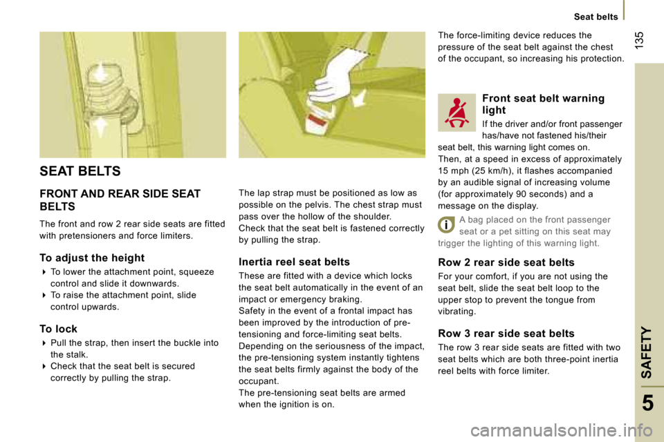 Peugeot 807 Dag 2007.5  Owners Manual �S�e�a�t� �b�e�l�t�s
�S�A�F�E�T�Y�1�3�5
�5
�F�R�O�N�T� �A�N�D� �R�E�A�R� �S�I�D�E� �S�E�A�T�  
�B�E�L�T�S 
�T�h�e� �f�r�o�n�t� �a�n�d� �r�o�w� �2� �r�e�a�r� �s�i�d�e� �s�e�a�t�s� �a�r�e� �f�i�t�t�e�d�