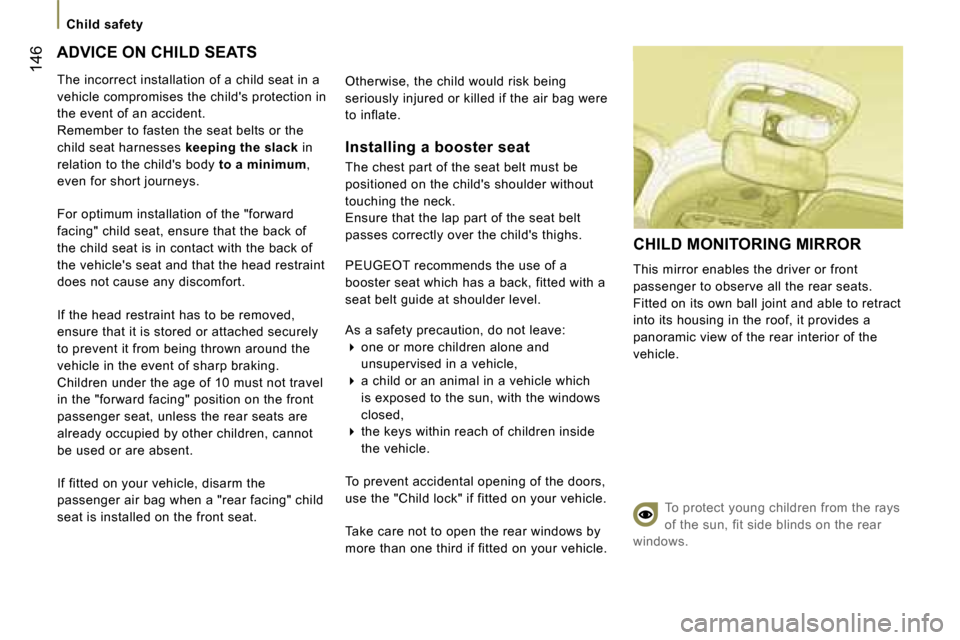 Peugeot 807 Dag 2007.5  Owners Manual �C�h�i�l�d� �s�a�f�e�t�y
�1�4�6�A�D�V�I�C�E� �O�N� �C�H�I�L�D� �S�E�A�T�S�O�t�h�e�r�w�i�s�e�,� �t�h�e� �c�h�i�l�d� �w�o�u�l�d� �r�i�s�k� �b�e�i�n�g�  
�s�e�r�i�o�u�s�l�y� �i�n�j�u�r�e�d� �o�r� �k�i�l�
