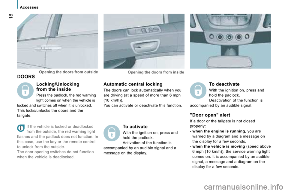 Peugeot 807 Dag 2007.5 User Guide �A�c�c�e�s�s�e�s
�1�8
�D�O�O�R�S�A�u�t�o�m�a�t�i�c� �c�e�n�t�r�a�l� �l�o�c�k�i�n�g 
�T�h�e� �d�o�o�r�s� �c�a�n� �l�o�c�k� �a�u�t�o�m�a�t�i�c�a�l�l�y� �w�h�e�n� �y�o�u�  
�a�r�e� �d�r�i�v�i�n�g� �(�a�t