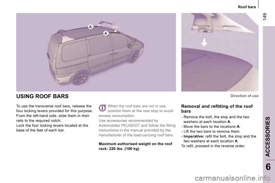 Peugeot 807 Dag 2007.5  Owners Manual �R�o�o�f� �b�a�r�s
�A�C�C�E�S�S�O�R�I�E�S
�6
�1�4�9
�U�S�I�N�G� �R�O�O�F� �B�A�R�S 
�T�o� �u�s�e� �t�h�e� �t�r�a�n�s�v�e�r�s�e� �r�o�o�f� �b�a�r�s�,� �r�e�l�e�a�s�e� �t�h�e�  
�f�o�u�r� �l�o�c�k�i�n�g