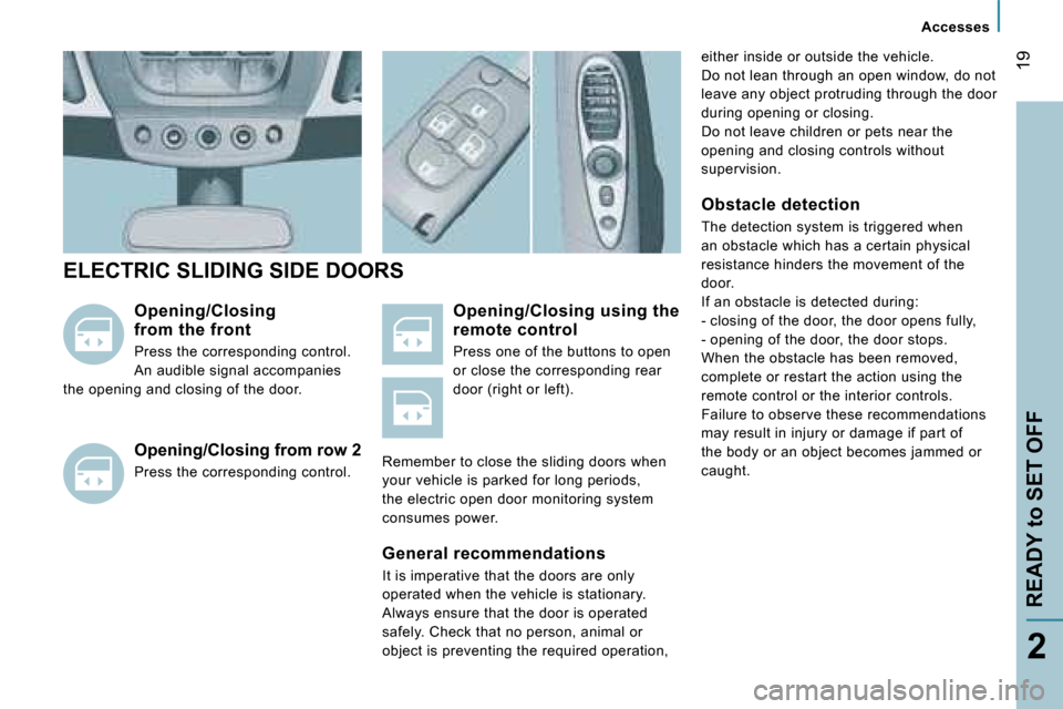 Peugeot 807 Dag 2007.5 User Guide �>�V�i�s�u�e�l� �à� �v�e�n�i�r
�A�c�c�e�s�s�e�s
�R�E�A�D�Y� �t�o� �S�E�T� �O�F�F�1�9
�2
�e�i�t�h�e�r� �i�n�s�i�d�e� �o�r� �o�u�t�s�i�d�e� �t�h�e� �v�e�h�i�c�l�e�. 
�D�o� �n�o�t� �l�e�a�n� �t�h�r�o�u�