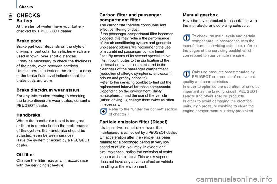 Peugeot 807 Dag 2007.5  Owners Manual �C�h�e�c�k�s
�1�6�0�C�H�E�C�K�S 
�B�a�t�t�e�r�y 
�A�t� �t�h�e� �s�t�a�r�t� �o�f� �w�i�n�t�e�r�,� �h�a�v�e� �y�o�u�r� �b�a�t�t�e�r�y�  
�c�h�e�c�k�e�d� �b�y� �a� �P�E�U�G�E�O�T� �d�e�a�l�e�r�. 
�B�r�a�