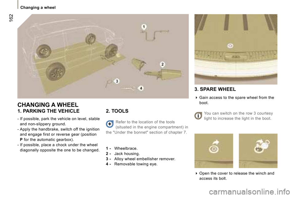 Peugeot 807 Dag 2007.5  Owners Manual �C�h�a�n�g�i�n�g� �a� �w�h�e�e�l
�1�6�2
�C�H�A�N�G�I�N�G� �A� �W�H�E�E�L 
�1�.� �P�A�R�K�I�N�G� �T�H�E� �V�E�H�I�C�L�E 
�-� �I�f� �p�o�s�s�i�b�l�e�,� �p�a�r�k� �t�h�e� �v�e�h�i�c�l�e� �o�n� �l�e�v�e�l