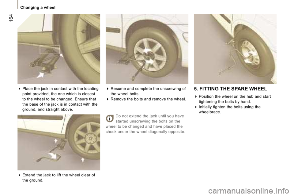 Peugeot 807 Dag 2007.5  Owners Manual �C�h�a�n�g�i�n�g� �a� �w�h�e�e�l
�1�6�4
�D�o� �n�o�t� �e�x�t�e�n�d� �t�h�e� �j�a�c�k� �u�n�t�i�l� �y�o�u� �h�a�v�e�  
�s�t�a�r�t�e�d� �u�n�s�c�r�e�w�i�n�g� �t�h�e� �b�o�l�t�s� �o�n� �t�h�e� 
�w�h�e�e�