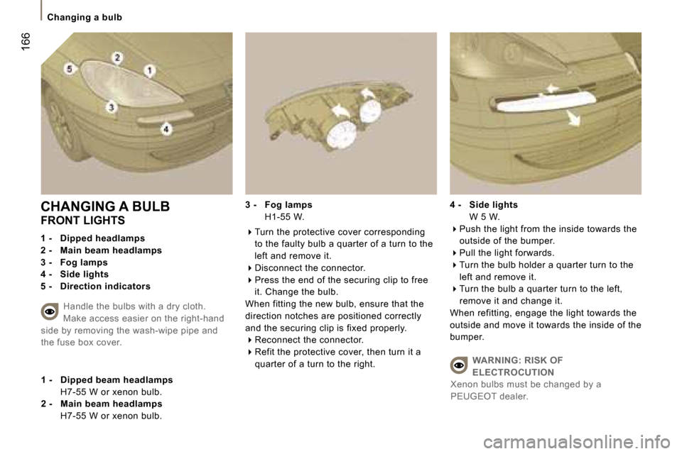 Peugeot 807 Dag 2007.5  Owners Manual �C�h�a�n�g�i�n�g� �a� �b�u�l�b
�1�6�6
�C�H�A�N�G�I�N�G� �A� �B�U�L�B 
�F�R�O�N�T� �L�I�G�H�T�S 
�1� �-�  �D�i�p�p�e�d� �h�e�a�d�l�a�m�p�s 
�2� �-�  �M�a�i�n� �b�e�a�m� �h�e�a�d�l�a�m�p�s
�3� �-�  �F�o