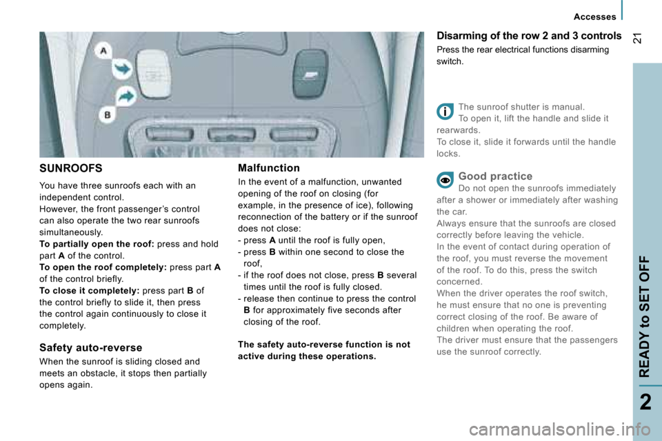 Peugeot 807 Dag 2007.5 User Guide �A�c�c�e�s�s�e�s
�R�E�A�D�Y� �t�o� �S�E�T� �O�F�F
�2�1
�2
�S�U�N�R�O�O�F�S
�Y�o�u� �h�a�v�e� �t�h�r�e�e� �s�u�n�r�o�o�f�s� �e�a�c�h� �w�i�t�h� �a�n�  
�i�n�d�e�p�e�n�d�e�n�t� �c�o�n�t�r�o�l�.
�H�o�w�e