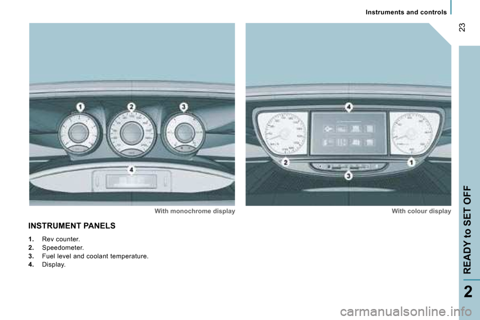 Peugeot 807 Dag 2007.5 Owners Guide �I�n�s�t�r�u�m�e�n�t�s� �a�n�d� �c�o�n�t�r�o�l�s
�R�E�A�D�Y� �t�o� �S�E�T� �O�F�F�2�3
�2
�I�N�S�T�R�U�M�E�N�T� �P�A�N�E�L�S
�W�i�t�h� �m�o�n�o�c�h�r�o�m�e� �d�i�s�p�l�a�y
�W�i�t�h� �c�o�l�o�u�r� �d�i�