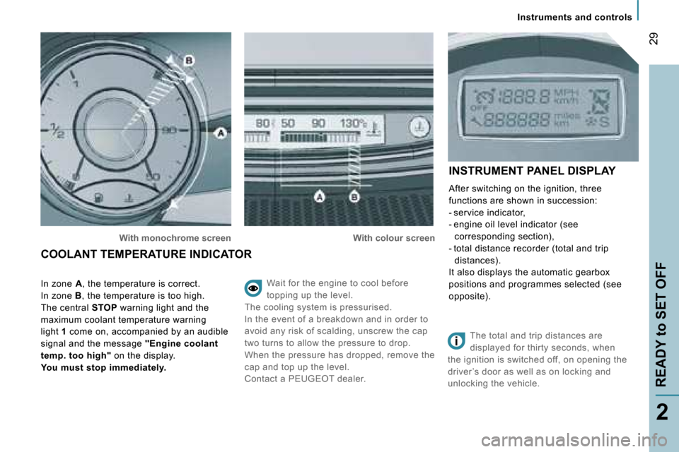 Peugeot 807 Dag 2007.5 Owners Guide �I�n�s�t�r�u�m�e�n�t�s� �a�n�d� �c�o�n�t�r�o�l�s
�R�E�A�D�Y� �t�o� �S�E�T� �O�F�F�2�9
�2
�W�a�i�t� �f�o�r� �t�h�e� �e�n�g�i�n�e� �t�o� �c�o�o�l� �b�e�f�o�r�e�  
�t�o�p�p�i�n�g� �u�p� �t�h�e� �l�e�v�e�