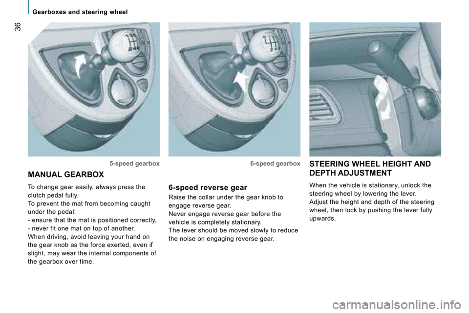 Peugeot 807 Dag 2007.5 Owners Guide �G�e�a�r�b�o�x�e�s� �a�n�d� �s�t�e�e�r�i�n�g� �w�h�e�e�l
�3�6
�S�T�E�E�R�I�N�G� �W�H�E�E�L� �H�E�I�G�H�T� �A�N�D�  
�D�E�P�T�H� �A�D�J�U�S�T�M�E�N�T�  
�W�h�e�n� �t�h�e� �v�e�h�i�c�l�e� �i�s� �s�t�a�t