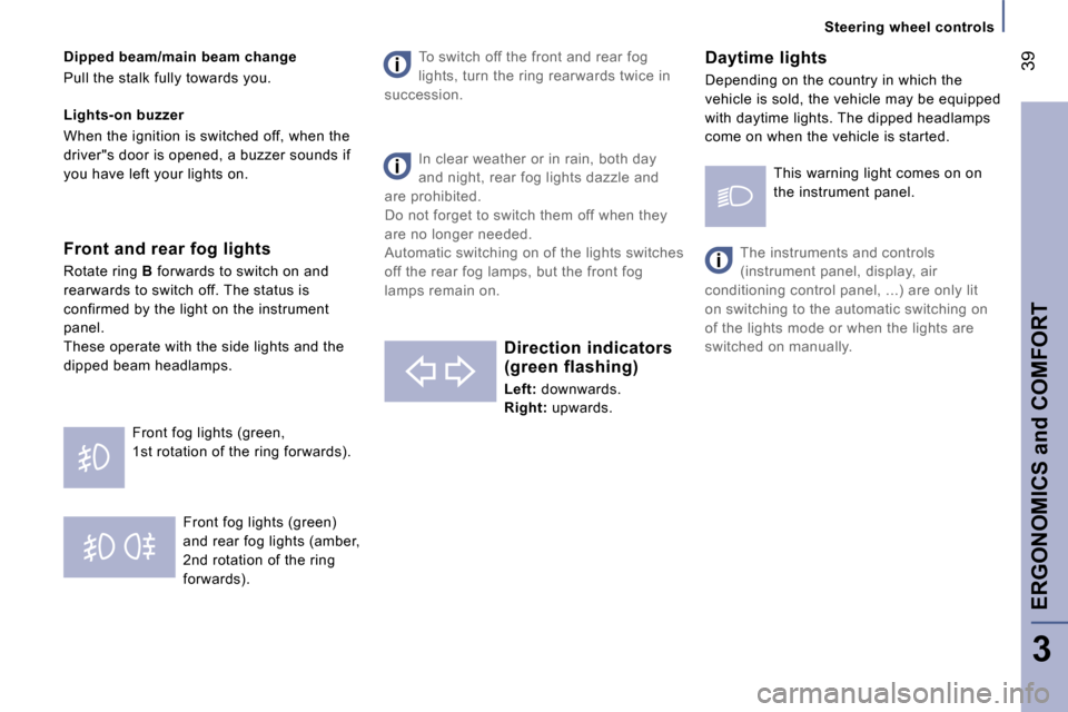 Peugeot 807 Dag 2007.5 Owners Guide �E�R�G�O�N�O�M�I�C�S� �a�n�d� �C�O�M�F�O�R�T�3�9
�3
�F�r�o�n�t� �f�o�g� �l�i�g�h�t�s� �(�g�r�e�e�n�)�  
�a�n�d� �r�e�a�r� �f�o�g� �l�i�g�h�t�s� �(�a�m�b�e�r�,� 
�2�n�d� �r�o�t�a�t�i�o�n� �o�f� �t�h�e�