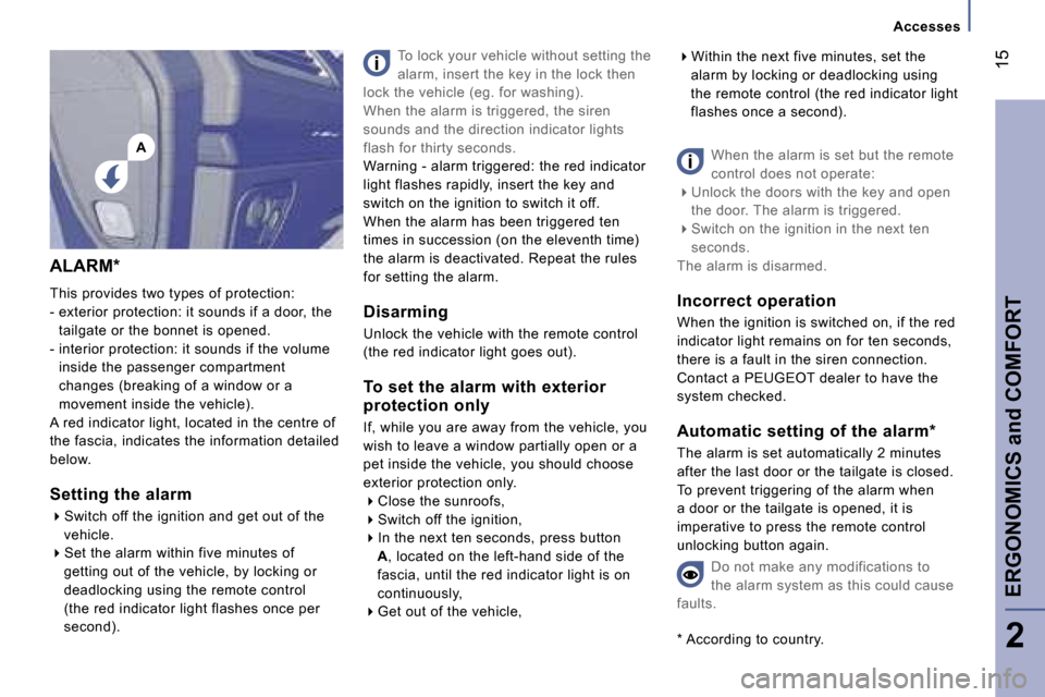 Peugeot 807 Dag 2007 User Guide �A�A�c�c�e�s�s�e�s
�1�5
�E�R�G�O�N�O�M�I�C�S� �a�n�d� �C�O�M�F�O�R�T
�2
�A�L�A�R�M�* 
�T�h�i�s� �p�r�o�v�i�d�e�s� �t�w�o� �t�y�p�e�s� �o�f� �p�r�o�t�e�c�t�i�o�n�: 
�-� �e�x�t�e�r�i�o�r� �p�r�o�t�e�c�t