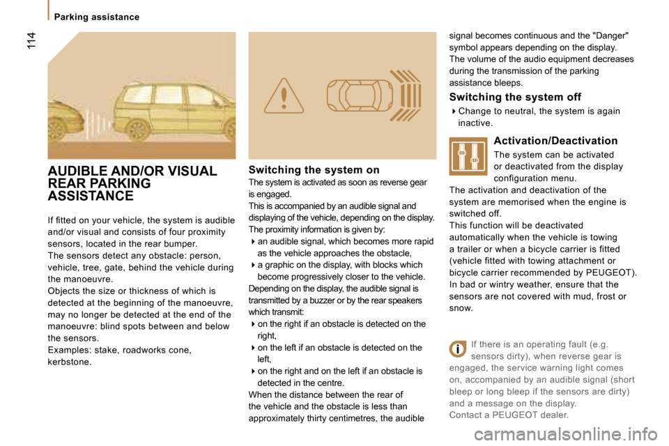 Peugeot 807 Dag 2007  Owners Manual �P�a�r�k�i�n�g� �a�s�s�i�s�t�a�n�c�e
�1�1�4
�s�i�g�n�a�l� �b�e�c�o�m�e�s� �c�o�n�t�i�n�u�o�u�s� �a�n�d� �t�h�e� �"�D�a�n�g�e�r�"�  
�s�y�m�b�o�l� �a�p�p�e�a�r�s� �d�e�p�e�n�d�i�n�g� �o�n� �t�h�e� �d�i