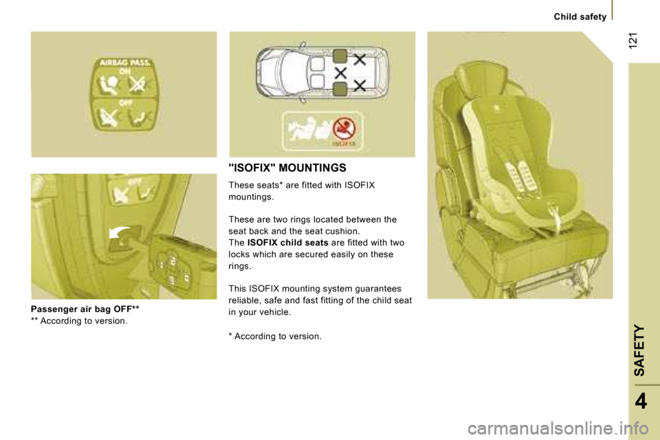 Peugeot 807 Dag 2007  Owners Manual �C�h�i�l�d� �s�a�f�e�t�y
�P�a�s�s�e�n�g�e�r� �a�i�r� �b�a�g� �O�F�F�*�* 
�*�*� �A�c�c�o�r�d�i�n�g� �t�o� �v�e�r�s�i�o�n�.
�"�I�S�O�F�I�X�"� �M�O�U�N�T�I�N�G�S
�T�h�e�s�e� �s�e�a�t�s�*� �a�r�e� �f�i�t�