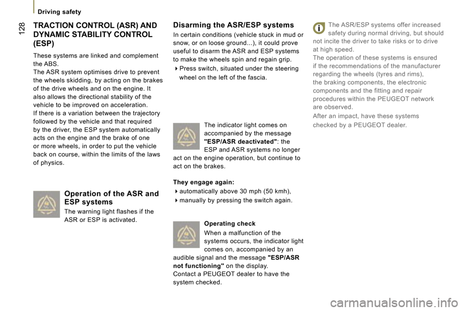 Peugeot 807 Dag 2007  Owners Manual �T�R�A�C�T�I�O�N� �C�O�N�T�R�O�L� �(�A�S�R�)� �A�N�D�  
�D�Y�N�A�M�I�C� �S�T�A�B�I�L�I�T�Y� �C�O�N�T�R�O�L� �(�E�S�P�) 
�T�h�e�s�e� �s�y�s�t�e�m�s� �a�r�e� �l�i�n�k�e�d� �a�n�d� �c�o�m�p�l�e�m�e�n�t� 