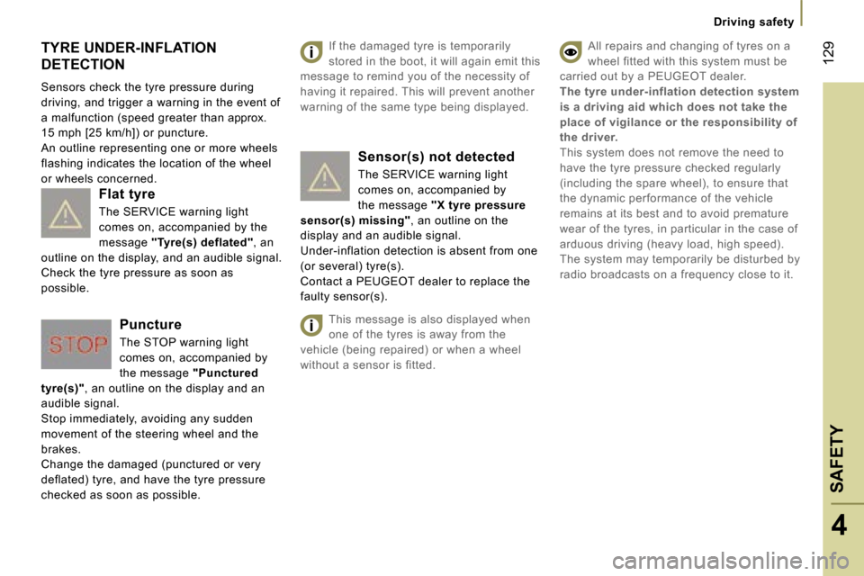 Peugeot 807 Dag 2007  Owners Manual �T�Y�R�E� �U�N�D�E�R�-�I�N�F�L�A�T�I�O�N�  
�D�E�T�E�C�T�I�O�N 
�S�e�n�s�o�r�s� �c�h�e�c�k� �t�h�e� �t�y�r�e� �p�r�e�s�s�u�r�e� �d�u�r�i�n�g�  
�d�r�i�v�i�n�g�,� �a�n�d� �t�r�i�g�g�e�r� �a� �w�a�r�n�i