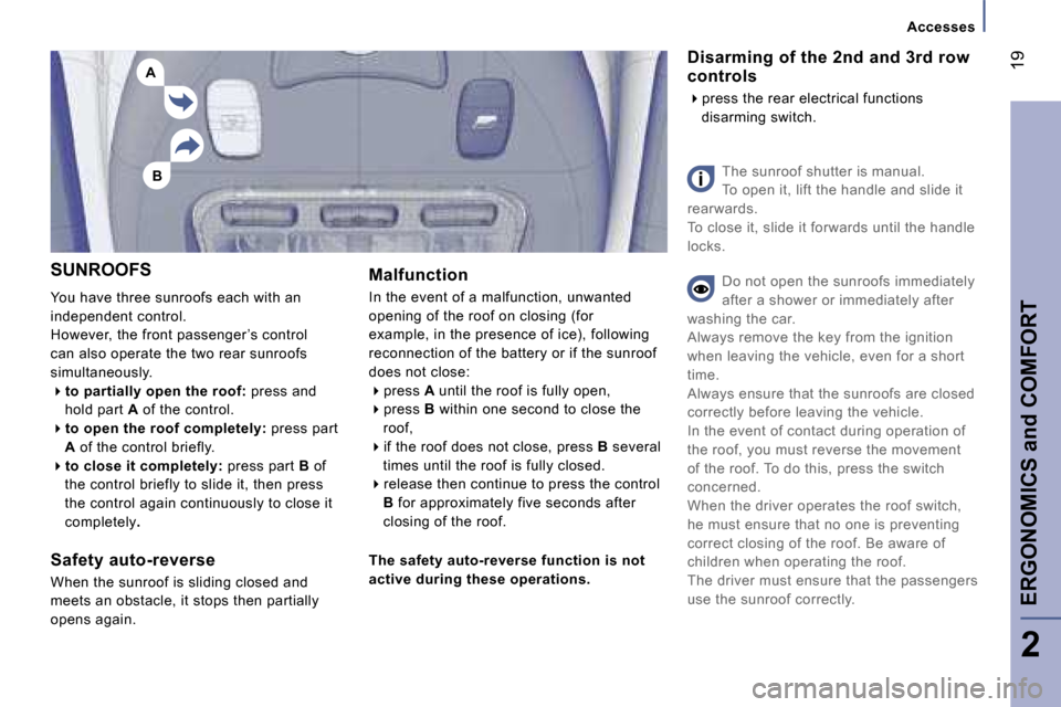 Peugeot 807 Dag 2007 User Guide �B
�A
�A�c�c�e�s�s�e�s
�E�R�G�O�N�O�M�I�C�S� �a�n�d� �C�O�M�F�O�R�T�1�9
�S�U�N�R�O�O�F�S 
�Y�o�u� �h�a�v�e� �t�h�r�e�e� �s�u�n�r�o�o�f�s� �e�a�c�h� �w�i�t�h� �a�n�  
�i�n�d�e�p�e�n�d�e�n�t� �c�o�n�t�r