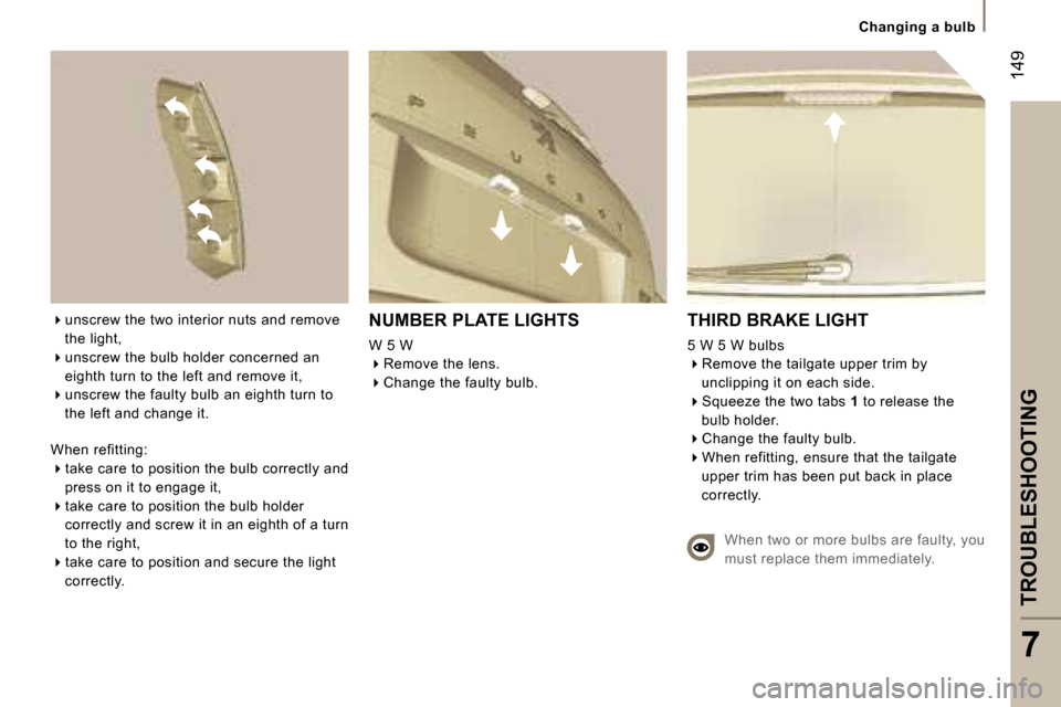 Peugeot 807 Dag 2007  Owners Manual �T�R�O�U�B�L�E�S�H�O�O�T�I�N�G
�7
�1�4�9
�C�h�a�n�g�i�n�g� �a� �b�u�l�b
�N�U�M�B�E�R� �P�L�A�T�E� �L�I�G�H�T�S
�W� �5� �W ��R�e�m�o�v�e� �t�h�e� �l�e�n�s�.
� �C�h�a�n�g�e� �t�h�e� �f�a�u�l�t�y� 