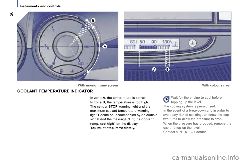 Peugeot 807 Dag 2007 Owners Guide �A
�B
�A�B
�I�n�s�t�r�u�m�e�n�t�s� �a�n�d� �c�o�n�t�r�o�l�s
�W�a�i�t� �f�o�r� �t�h�e� �e�n�g�i�n�e� �t�o� �c�o�o�l� �b�e�f�o�r�e�  
�t�o�p�p�i�n�g� �u�p� �t�h�e� �l�e�v�e�l�.
�T�h�e� �c�o�o�l�i�n�g� �